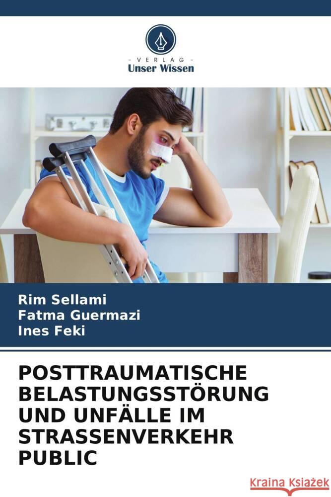 Posttraumatische Belastungsst?rung Und Unf?lle Im Strassenverkehr Public Rim Sellami Fatma Guermazi Ines Feki 9786207402632