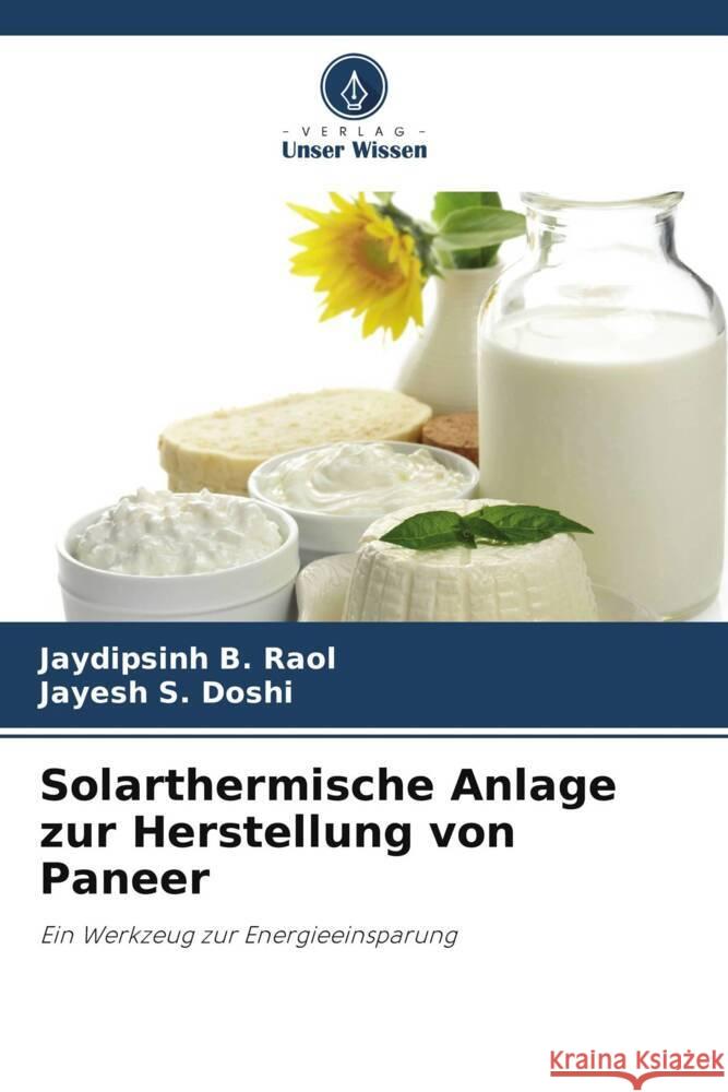 Solarthermische Anlage zur Herstellung von Paneer Jaydipsinh B. Raol Jayesh S. Doshi 9786207403196