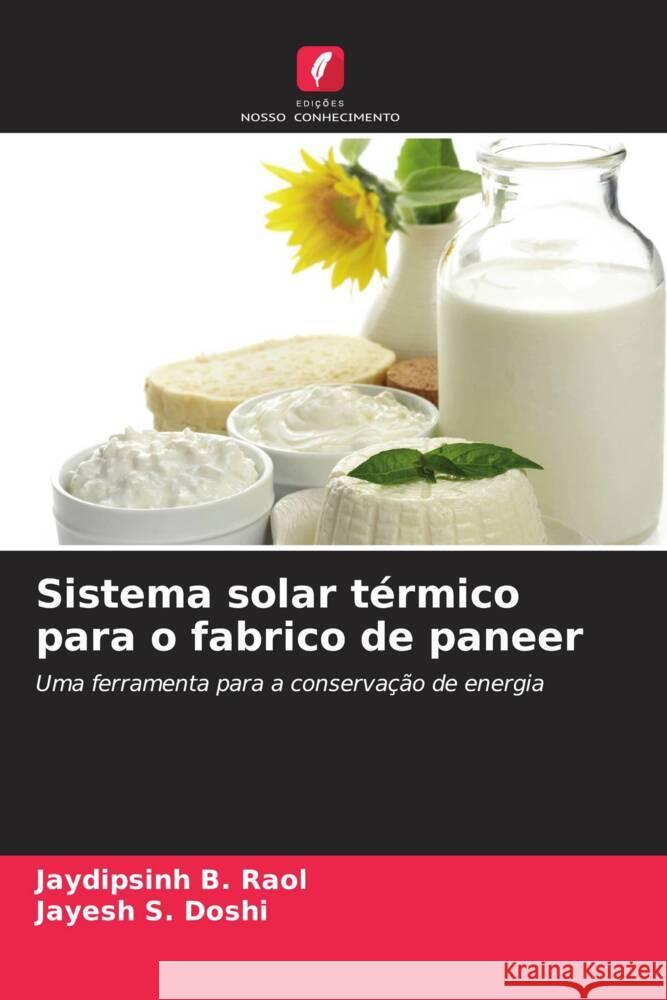 Sistema solar t?rmico para o fabrico de paneer Jaydipsinh B. Raol Jayesh S. Doshi 9786207403202