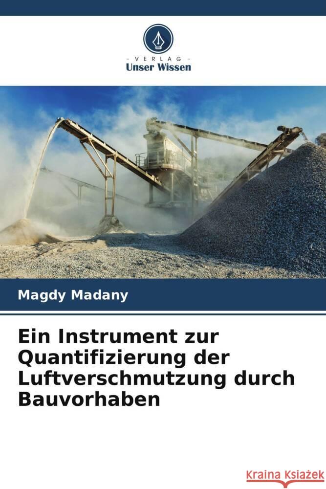 Ein Instrument zur Quantifizierung der Luftverschmutzung durch Bauvorhaben Magdy Madany 9786207403295