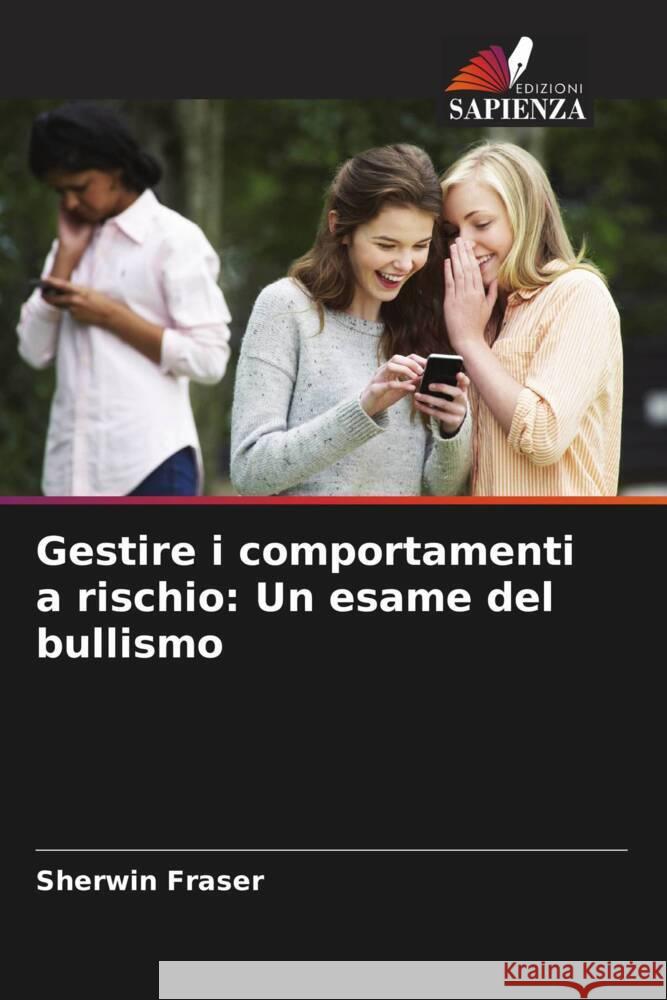 Gestire i comportamenti a rischio: Un esame del bullismo Sherwin Fraser 9786207403561