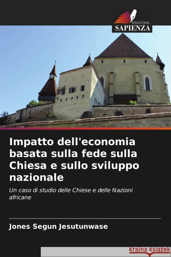 Impatto dell'economia basata sulla fede sulla Chiesa e sullo sviluppo nazionale Jones Segun Jesutunwase 9786207403691 Edizioni Sapienza