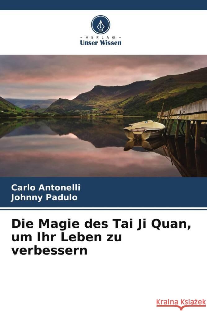 Die Magie des Tai Ji Quan, um Ihr Leben zu verbessern Carlo Antonelli Johnny Padulo 9786207404056