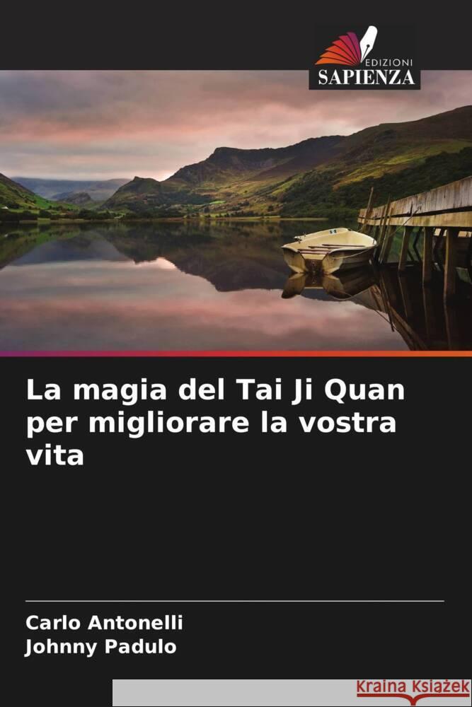 La magia del Tai Ji Quan per migliorare la vostra vita Carlo Antonelli Johnny Padulo 9786207404094