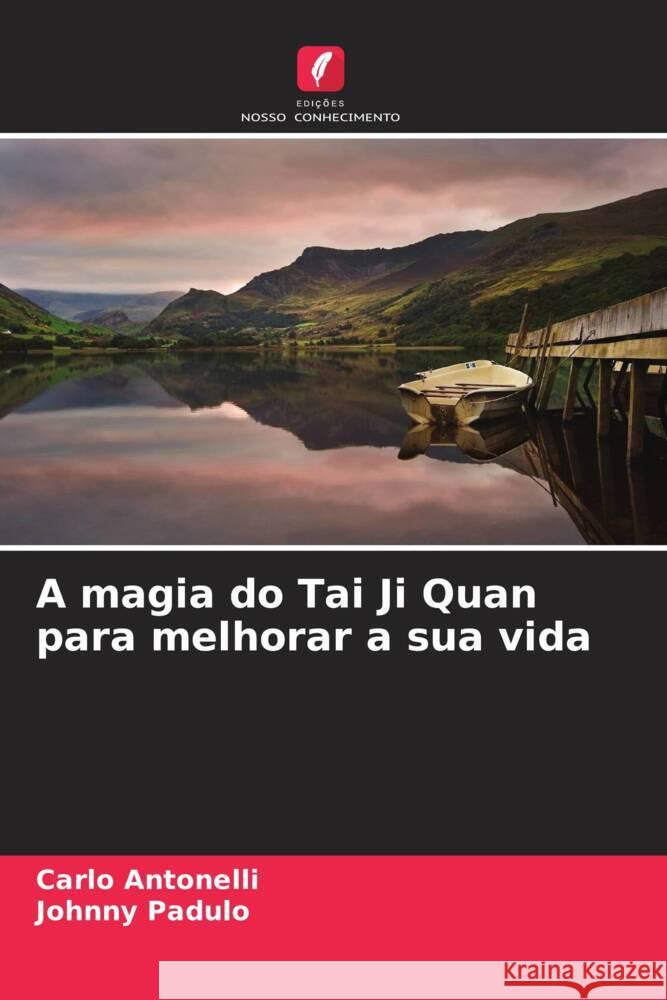 A magia do Tai Ji Quan para melhorar a sua vida Carlo Antonelli Johnny Padulo 9786207404100