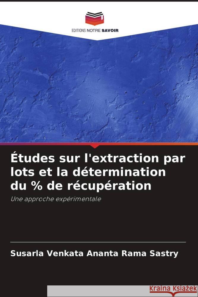 ?tudes sur l'extraction par lots et la d?termination du % de r?cup?ration Susarla Venkata Ananta Rama Sastry 9786207404445