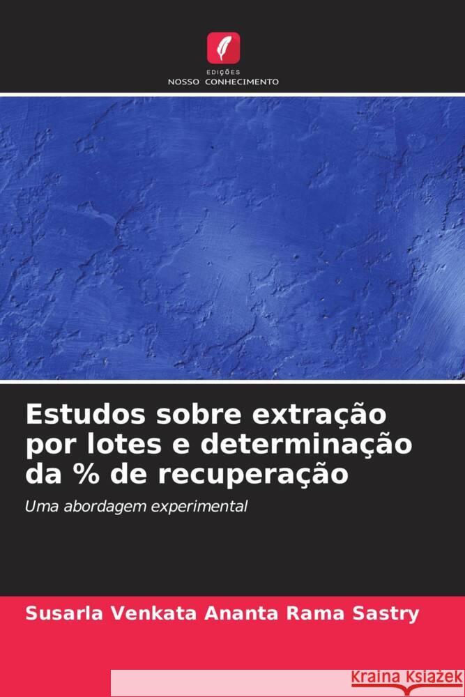 Estudos sobre extra??o por lotes e determina??o da % de recupera??o Susarla Venkata Ananta Rama Sastry 9786207404476