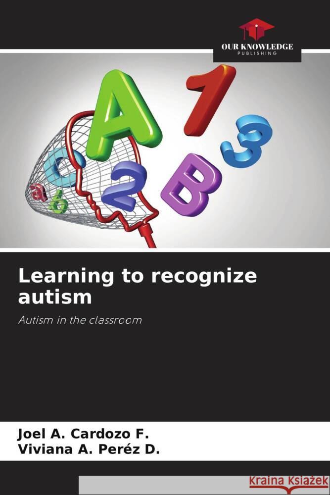 Learning to recognize autism Joel A. Cardoz Viviana A. Per? 9786207404759 Our Knowledge Publishing