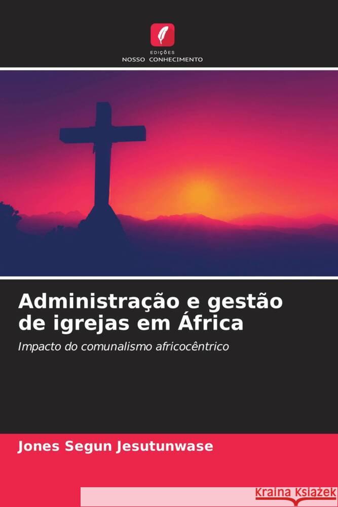 Administra??o e gest?o de igrejas em ?frica Jones Segun Jesutunwase 9786207404971 Edicoes Nosso Conhecimento