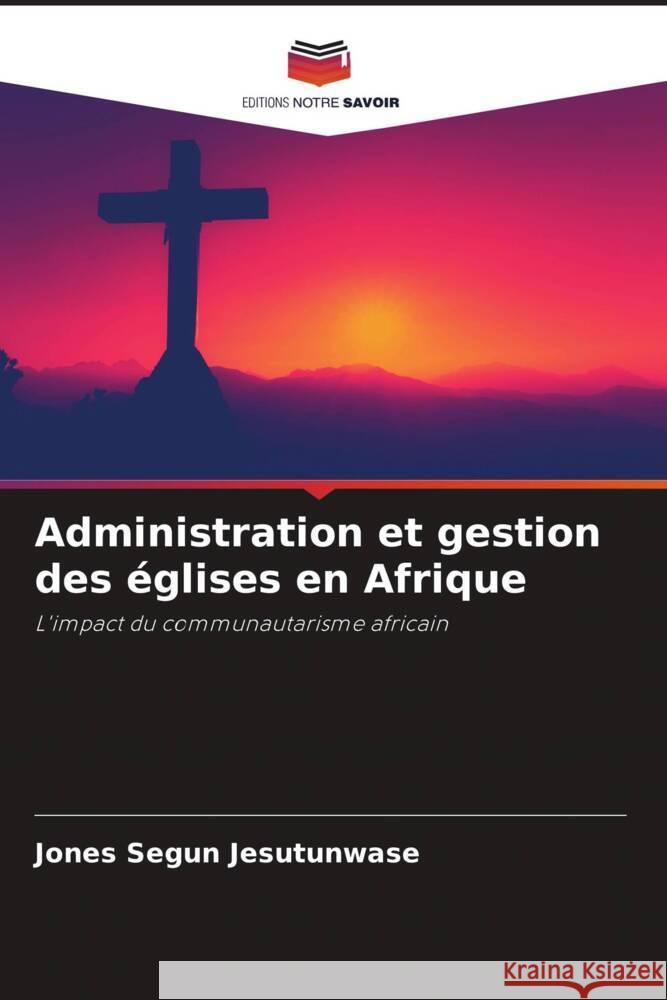 Administration et gestion des ?glises en Afrique Jones Segun Jesutunwase 9786207405022 Editions Notre Savoir