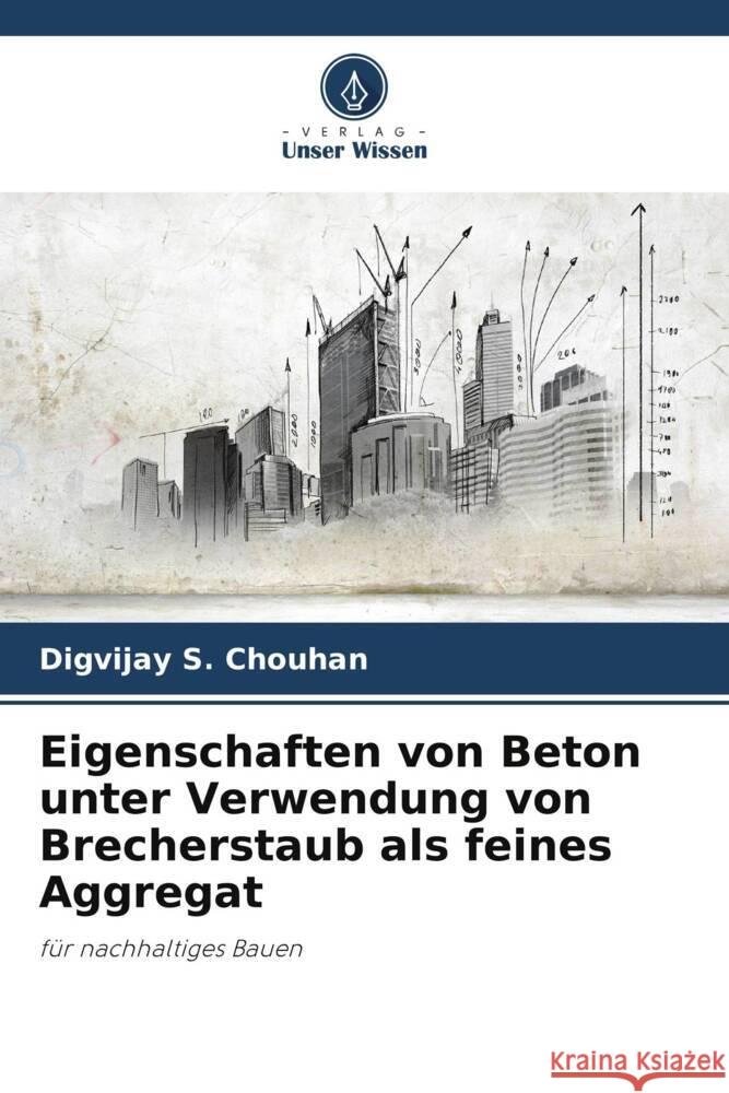 Eigenschaften von Beton unter Verwendung von Brecherstaub als feines Aggregat Digvijay S. Chouhan 9786207406319