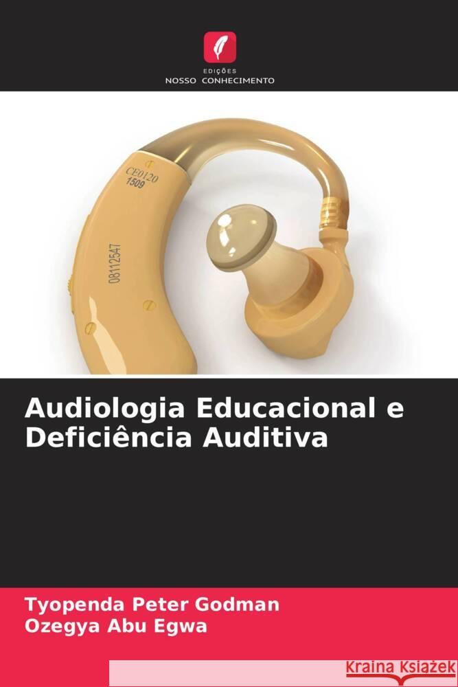 Audiologia Educacional e Defici?ncia Auditiva Tyopenda Pete Ozegya Abu Egwa 9786207406531