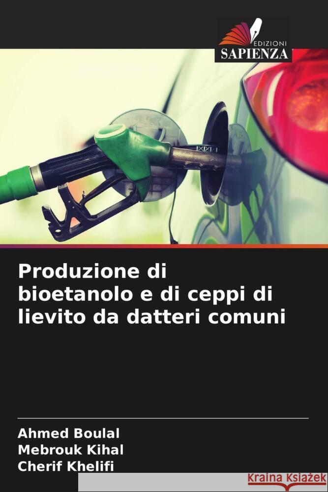 Produzione di bioetanolo e di ceppi di lievito da datteri comuni Ahmed Boulal Mebrouk Kihal Cherif Khelifi 9786207406586