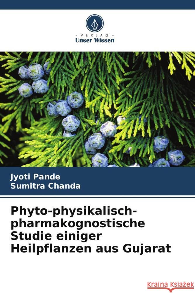 Phyto-physikalisch-pharmakognostische Studie einiger Heilpflanzen aus Gujarat Jyoti Pande Sumitra Chanda 9786207406616