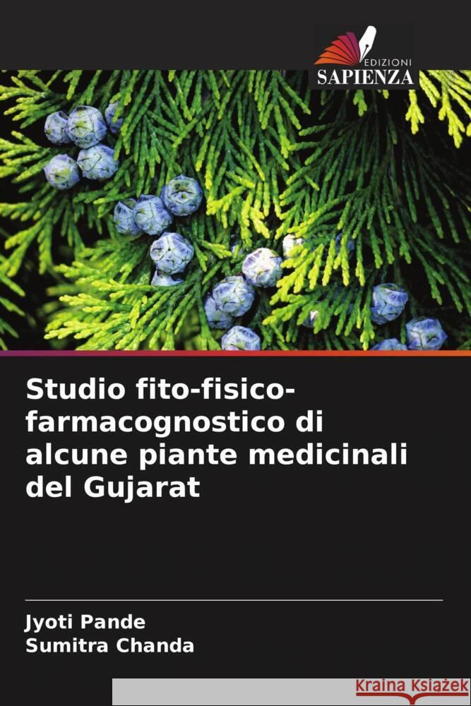 Studio fito-fisico-farmacognostico di alcune piante medicinali del Gujarat Jyoti Pande Sumitra Chanda 9786207406647