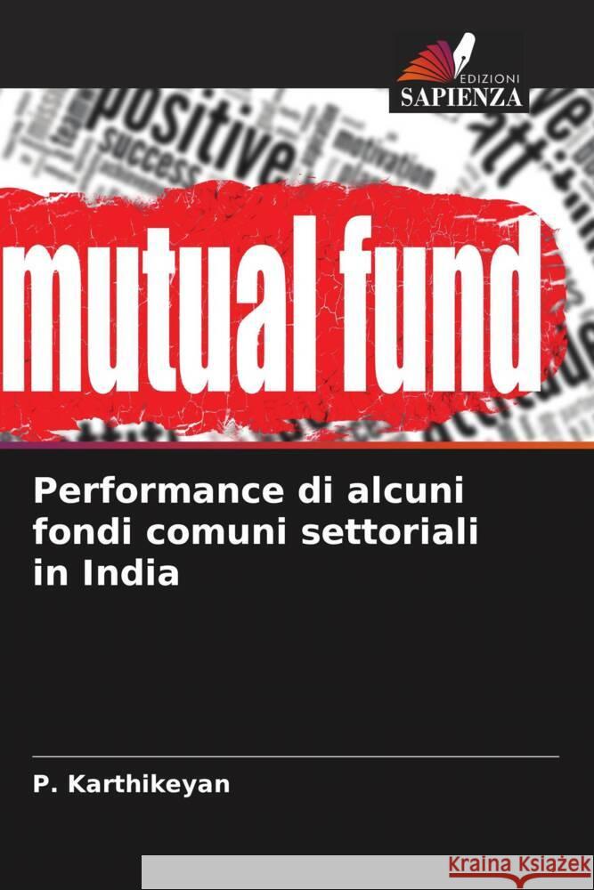 Performance di alcuni fondi comuni settoriali in India P. Karthikeyan 9786207406715 Edizioni Sapienza