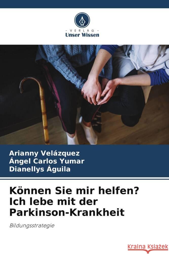 K?nnen Sie mir helfen? Ich lebe mit der Parkinson-Krankheit Arianny Vel?zquez ?ngel Carlos Yumar Dianellys ?guila 9786207406784