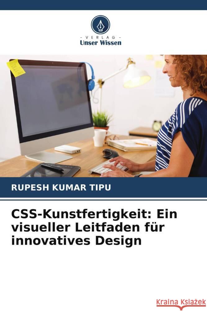 CSS-Kunstfertigkeit: Ein visueller Leitfaden f?r innovatives Design Rupesh Kuma 9786207407279 Verlag Unser Wissen