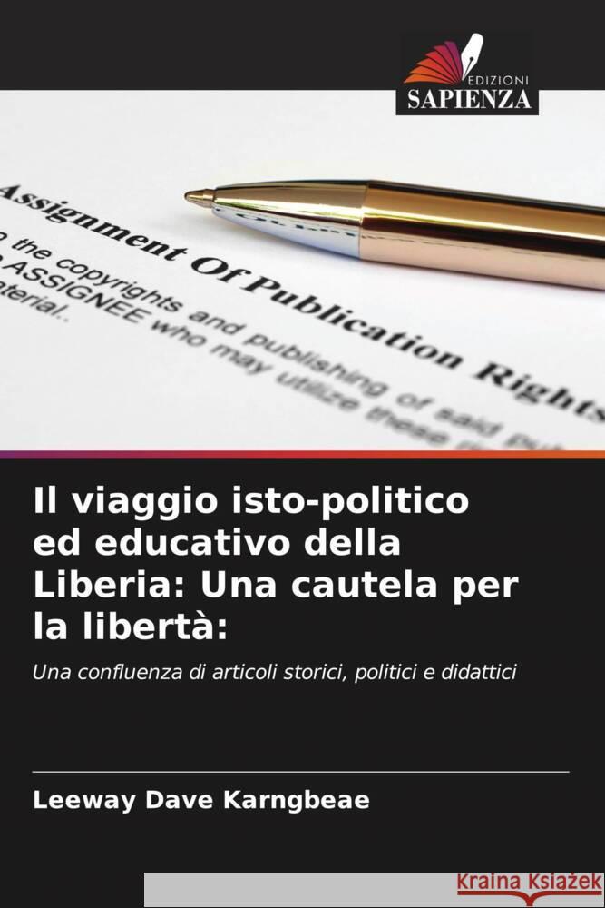 Il viaggio isto-politico ed educativo della Liberia: Una cautela per la libertà: Karngbeae, Leeway Dave 9786207407804 Edizioni Sapienza