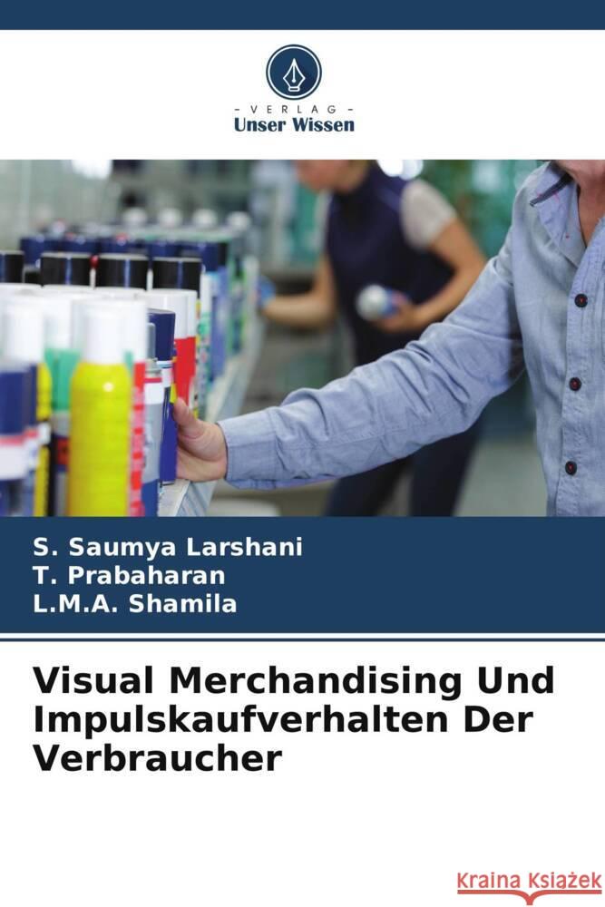 Visual Merchandising Und Impulskaufverhalten Der Verbraucher S. Saumy T. Prabaharan L. M. a. Shamila 9786207407859