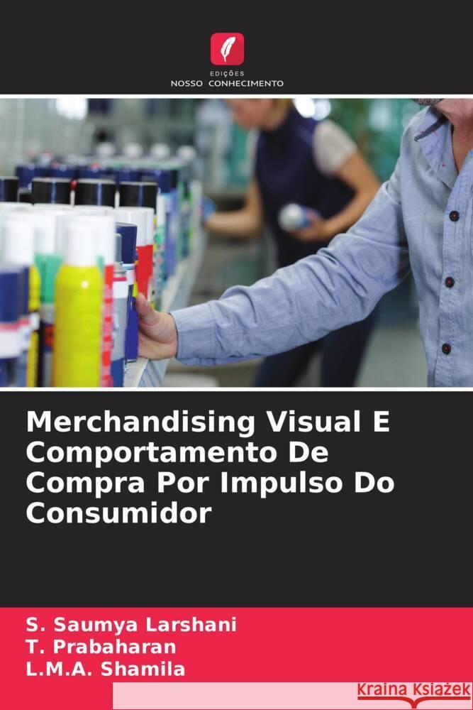 Merchandising Visual E Comportamento De Compra Por Impulso Do Consumidor S. Saumy T. Prabaharan L. M. a. Shamila 9786207407880