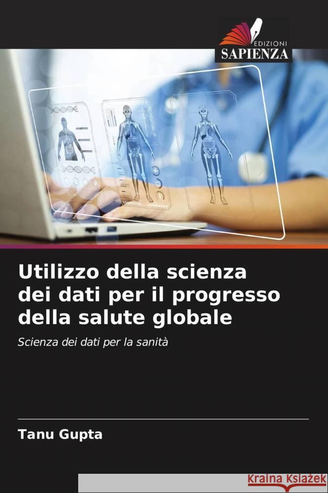 Utilizzo della scienza dei dati per il progresso della salute globale Tanu Gupta 9786207408719