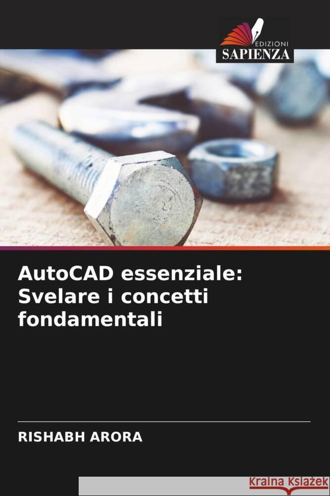 AutoCAD essenziale: Svelare i concetti fondamentali Rishabh Arora 9786207408887 Edizioni Sapienza