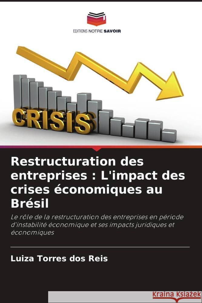 Restructuration des entreprises: L'impact des crises ?conomiques au Br?sil Luiza Torre 9786207409105 Editions Notre Savoir