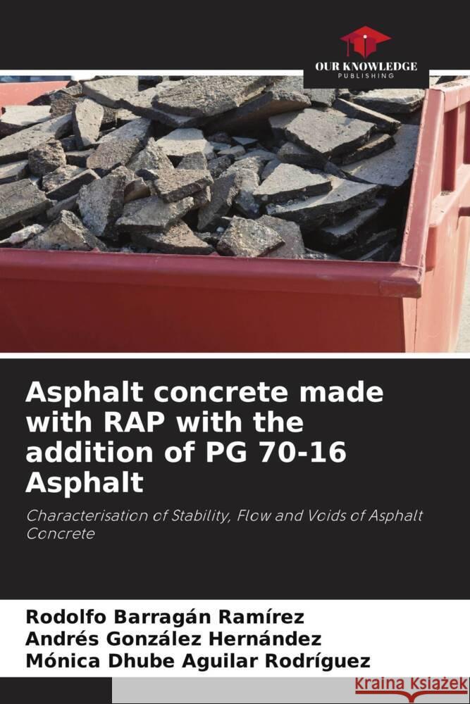 Asphalt concrete made with RAP with the addition of PG 70-16 Asphalt Rodolfo Barraga Andres Gonz?le M?nica Dhube Aguila 9786207409204 Our Knowledge Publishing