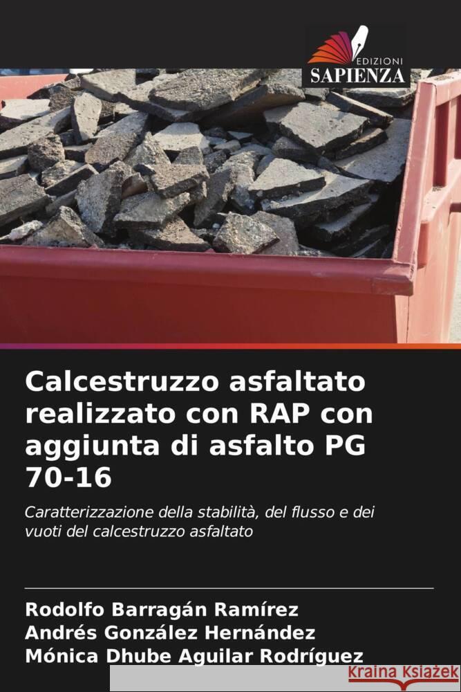 Calcestruzzo asfaltato realizzato con RAP con aggiunta di asfalto PG 70-16 Rodolfo Barraga Andres Gonz?le M?nica Dhube Aguila 9786207409228 Edizioni Sapienza