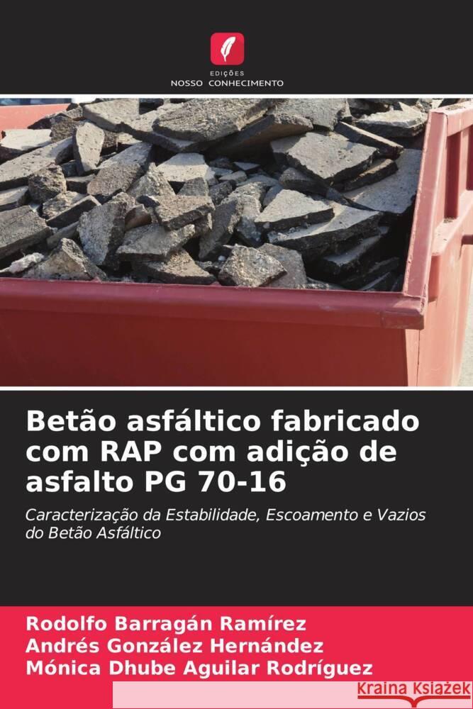 Bet?o asf?ltico fabricado com RAP com adi??o de asfalto PG 70-16 Rodolfo Barraga Andres Gonz?le M?nica Dhube Aguila 9786207409235 Edicoes Nosso Conhecimento