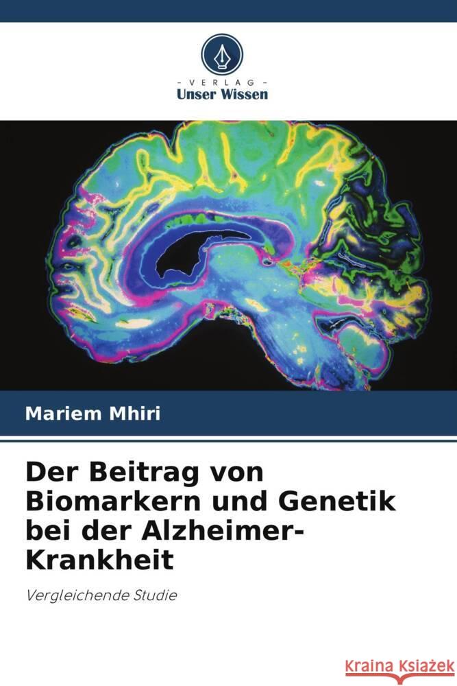 Der Beitrag von Biomarkern und Genetik bei der Alzheimer-Krankheit Mariem Mhiri 9786207409259 Verlag Unser Wissen