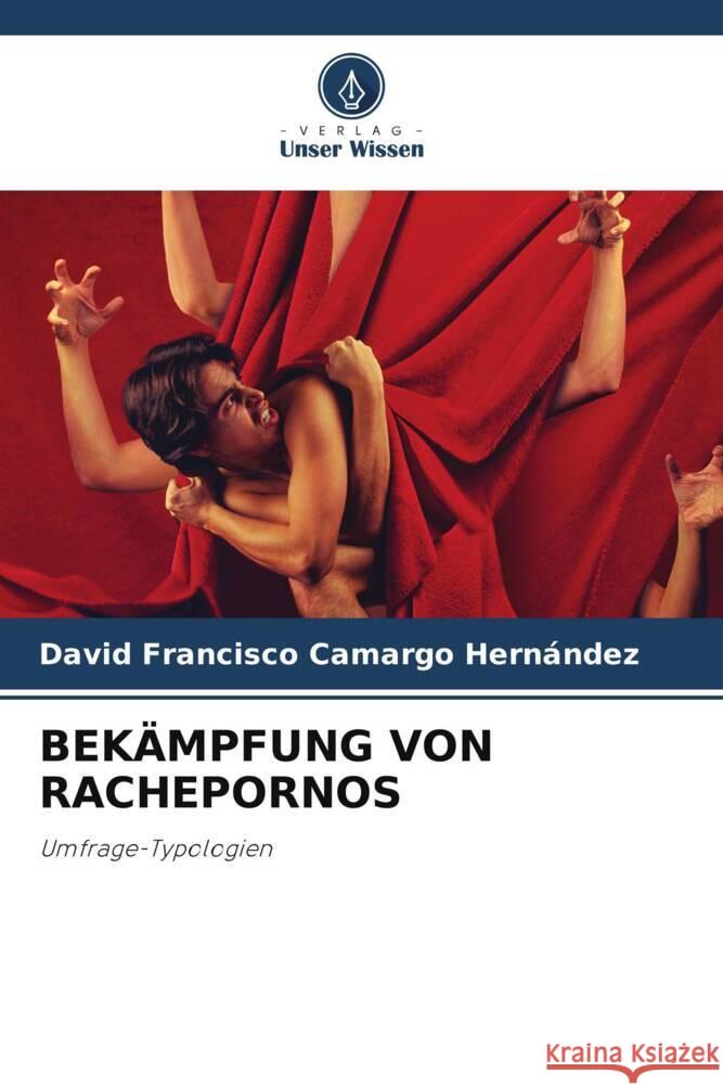 Bek?mpfung Von Rachepornos David Francisco Camarg 9786207409617 Verlag Unser Wissen
