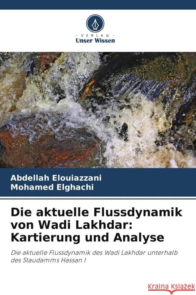 Die aktuelle Flussdynamik von Wadi Lakhdar: Kartierung und Analyse Abdellah Elouiazzani Mohamed Elghachi 9786207409730