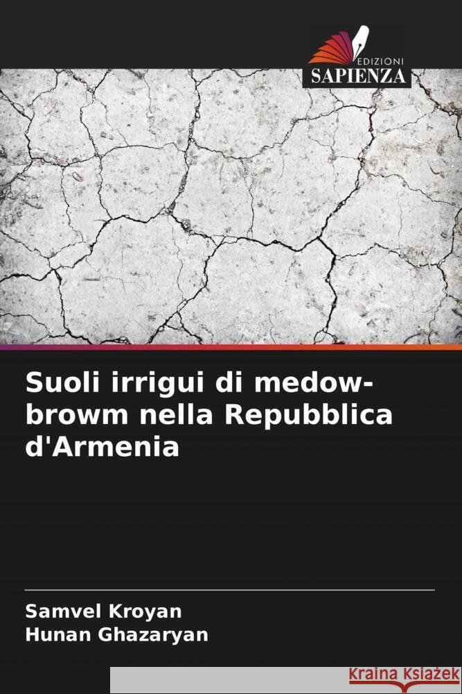 Suoli irrigui di medow-browm nella Repubblica d'Armenia Samvel Kroyan Hunan Ghazaryan 9786207410385 Edizioni Sapienza