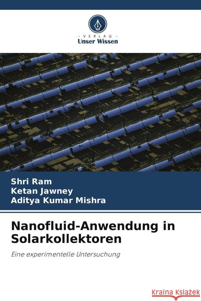 Nanofluid-Anwendung in Solarkollektoren Shri Ram Ketan Jawney Aditya Kumar Mishra 9786207410583