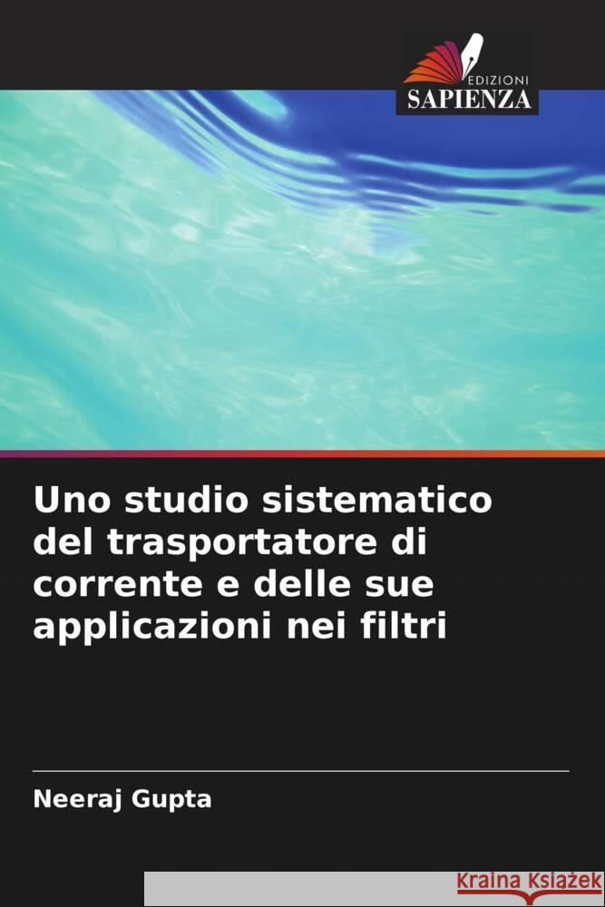 Uno studio sistematico del trasportatore di corrente e delle sue applicazioni nei filtri Neeraj Gupta 9786207410781