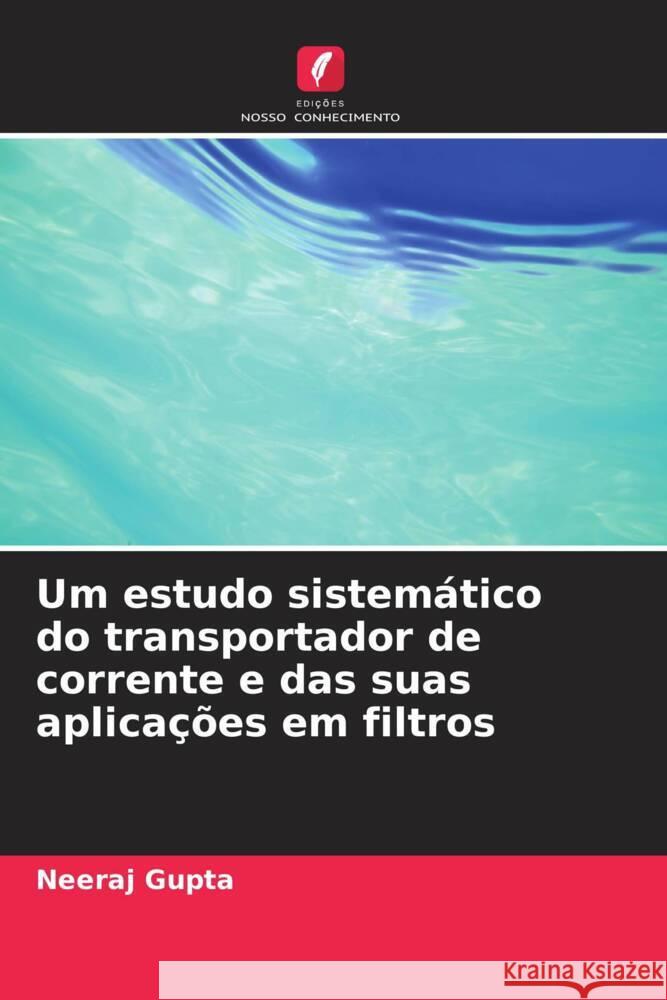 Um estudo sistem?tico do transportador de corrente e das suas aplica??es em filtros Neeraj Gupta 9786207410798