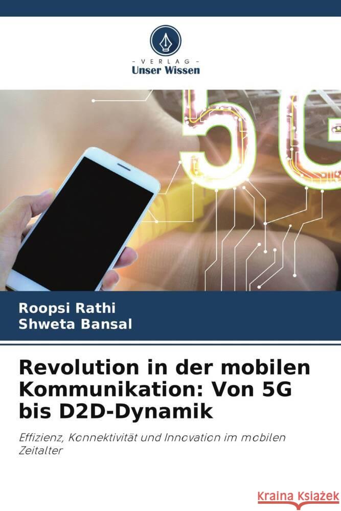 Revolution in der mobilen Kommunikation: Von 5G bis D2D-Dynamik Roopsi Rathi Shweta Bansal 9786207410873