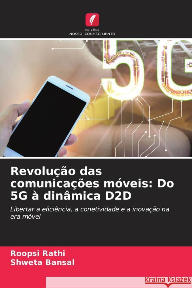 Revolu??o das comunica??es m?veis: Do 5G ? din?mica D2D Roopsi Rathi Shweta Bansal 9786207410927