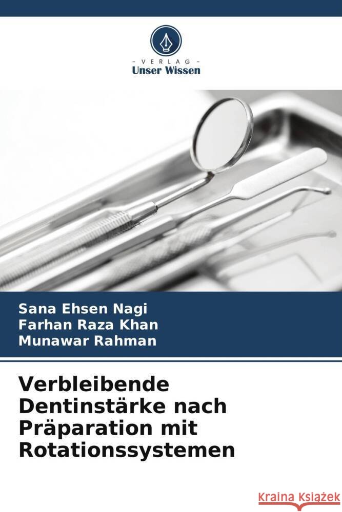 Verbleibende Dentinst?rke nach Pr?paration mit Rotationssystemen Sana Ehsen Nagi Farhan Raza Khan Munawar Rahman 9786207411689