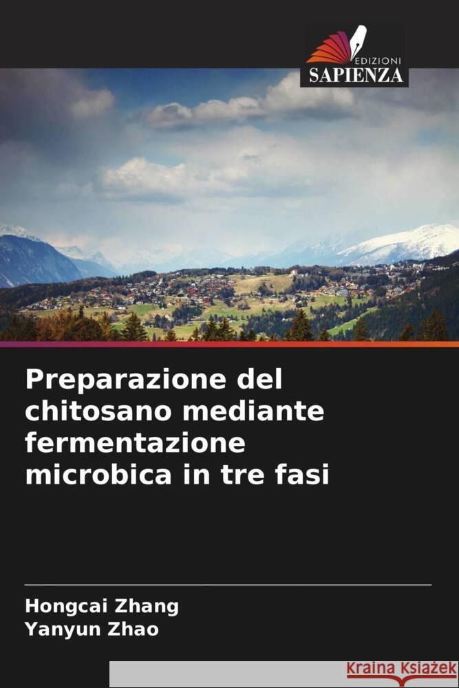 Preparazione del chitosano mediante fermentazione microbica in tre fasi Hongcai Zhang Yanyun Zhao 9786207413058 Edizioni Sapienza