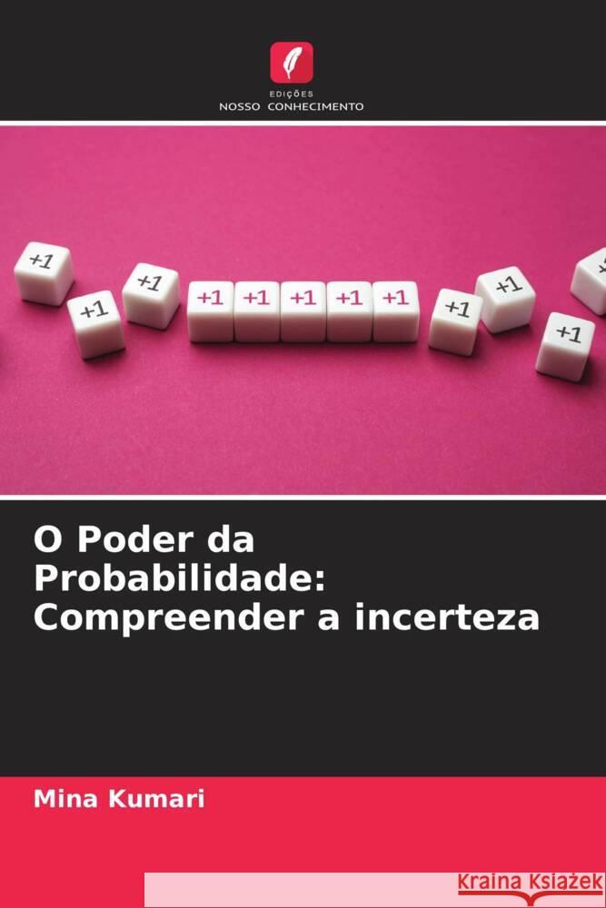 O Poder da Probabilidade: Compreender a incerteza Mina Kumari 9786207413959 Edicoes Nosso Conhecimento