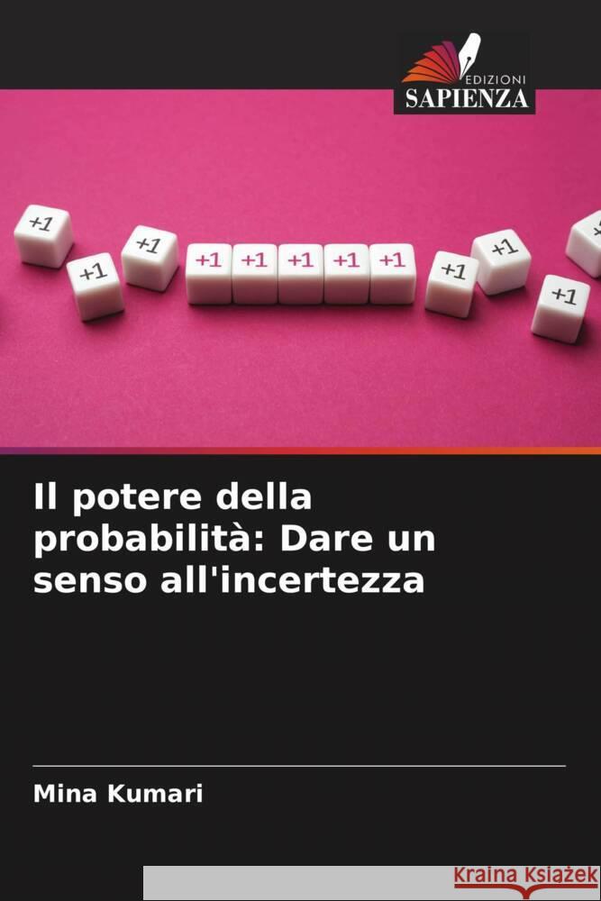 Il potere della probabilit?: Dare un senso all'incertezza Mina Kumari 9786207413966 Edizioni Sapienza