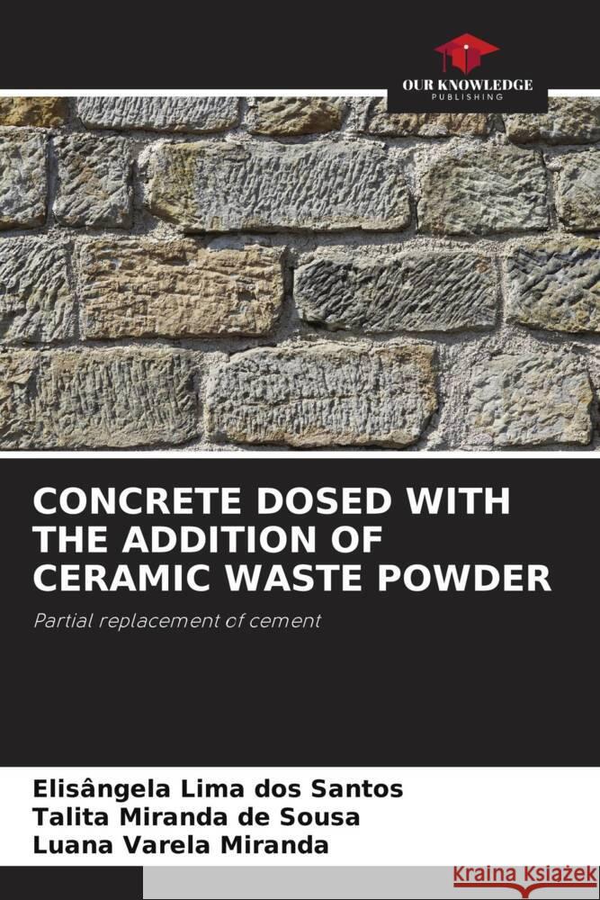 Concrete Dosed with the Addition of Ceramic Waste Powder Elis?ngela Lim Talita Mirand Luana Varel 9786207414277 Our Knowledge Publishing