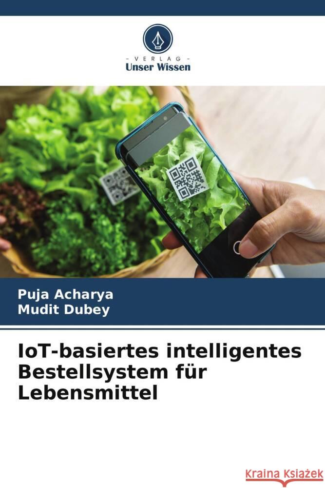 IoT-basiertes intelligentes Bestellsystem f?r Lebensmittel Puja Acharya Mudit Dubey 9786207415298 Verlag Unser Wissen