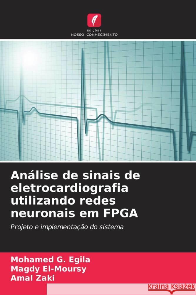 An?lise de sinais de eletrocardiografia utilizando redes neuronais em FPGA Mohamed G. Egila Magdy El-Moursy Amal Zaki 9786207415526 Edicoes Nosso Conhecimento