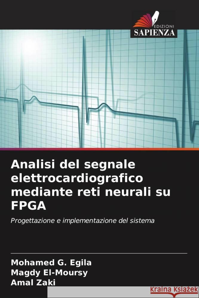 Analisi del segnale elettrocardiografico mediante reti neurali su FPGA Mohamed G. Egila Magdy El-Moursy Amal Zaki 9786207415533