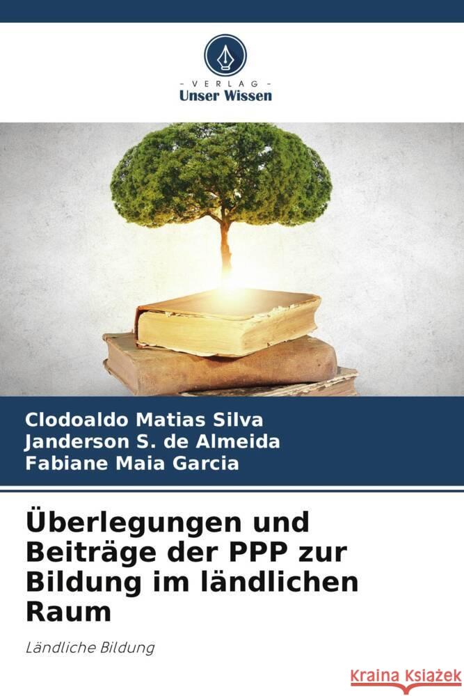 ?berlegungen und Beitr?ge der PPP zur Bildung im l?ndlichen Raum Clodoaldo Matias Silva Janderson S Fabiane Mai 9786207415588