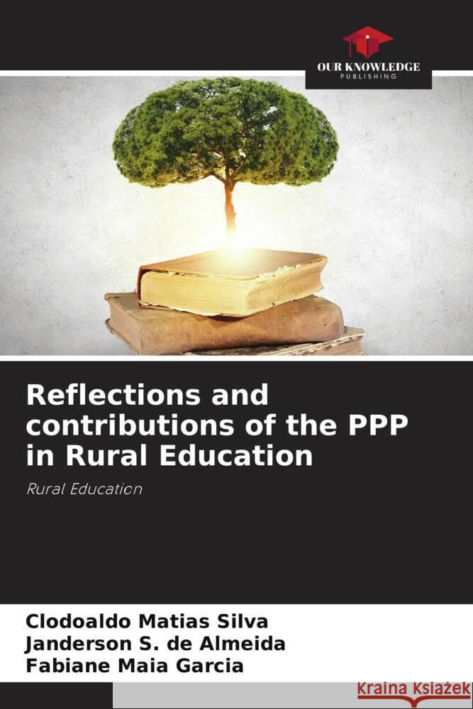 Reflections and contributions of the PPP in Rural Education Clodoaldo Matias Silva Janderson S Fabiane Mai 9786207415595